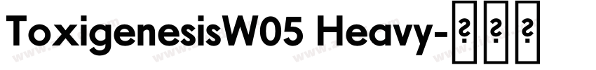 ToxigenesisW05 Heavy字体转换